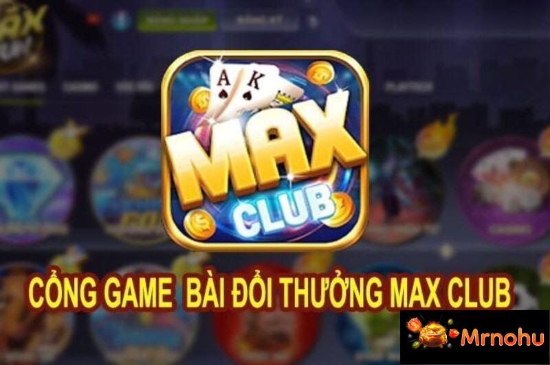 Max Club được mệnh danh là thiên đường đổi thưởng ăn khách nhất